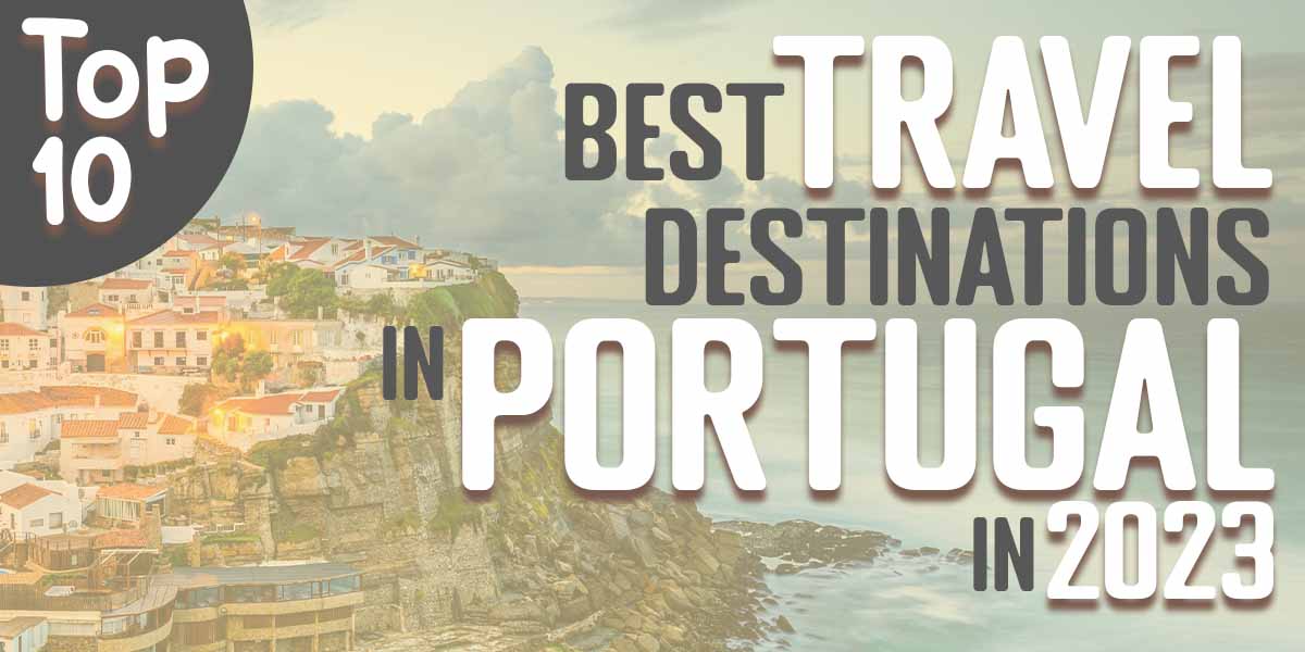Top 10 Travel Destinations in Portugal